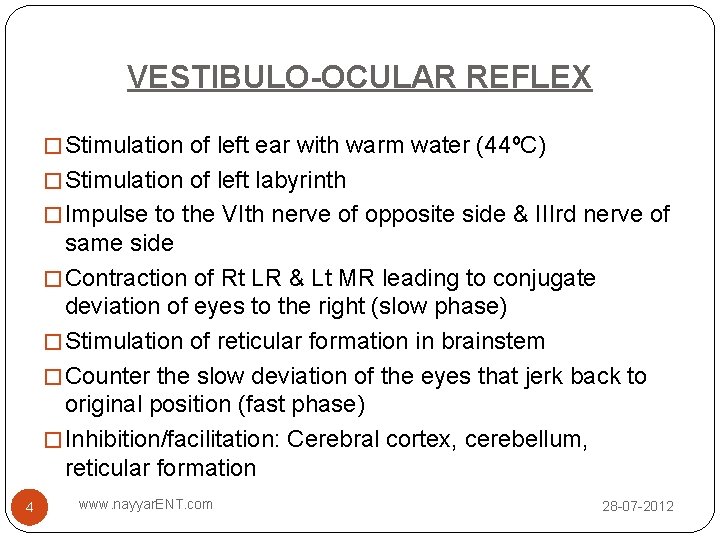 VESTIBULO-OCULAR REFLEX � Stimulation of left ear with warm water (44ºC) � Stimulation of