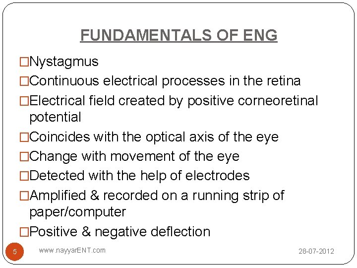 FUNDAMENTALS OF ENG �Nystagmus �Continuous electrical processes in the retina �Electrical field created by