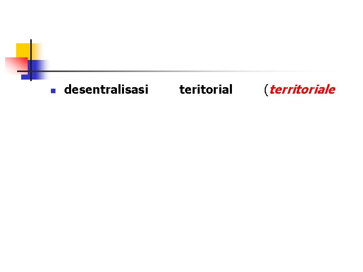 n desentralisasi teritorial (territoriale 