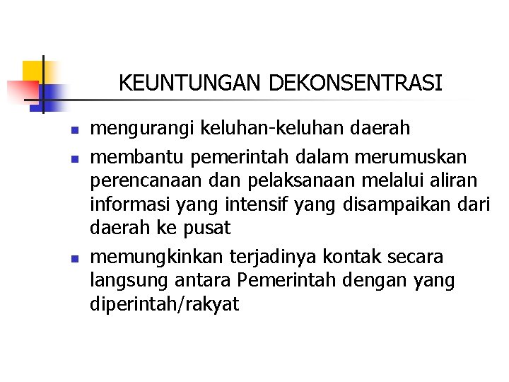 KEUNTUNGAN DEKONSENTRASI n n n mengurangi keluhan-keluhan daerah membantu pemerintah dalam merumuskan perencanaan dan