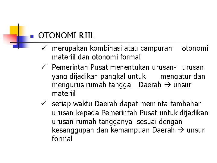 n OTONOMI RIIL merupakan kombinasi atau campuran otonomi materiil dan otonomi formal Pemerintah Pusat