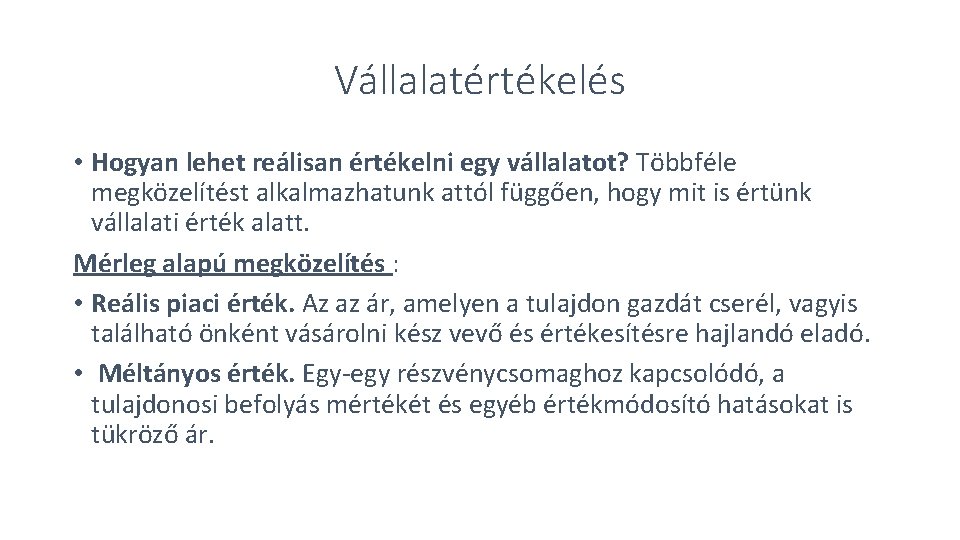 Vállalatértékelés • Hogyan lehet reálisan értékelni egy vállalatot? Többféle megközelítést alkalmazhatunk attól függően, hogy