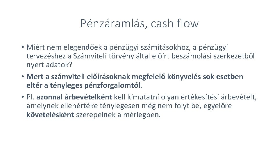 Pénzáramlás, cash flow • Miért nem elegendőek a pénzügyi számításokhoz, a pénzügyi tervezéshez a