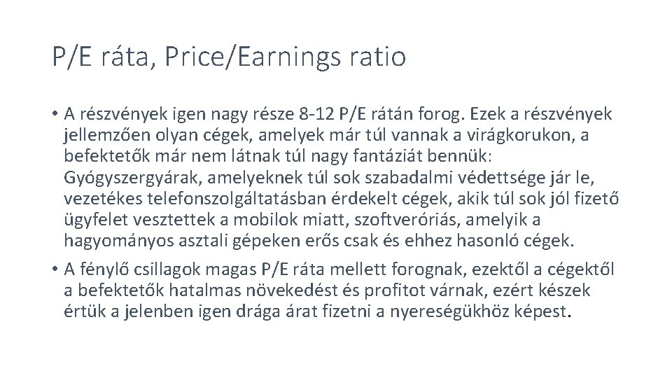 P/E ráta, Price/Earnings ratio • A részvények igen nagy része 8 -12 P/E rátán