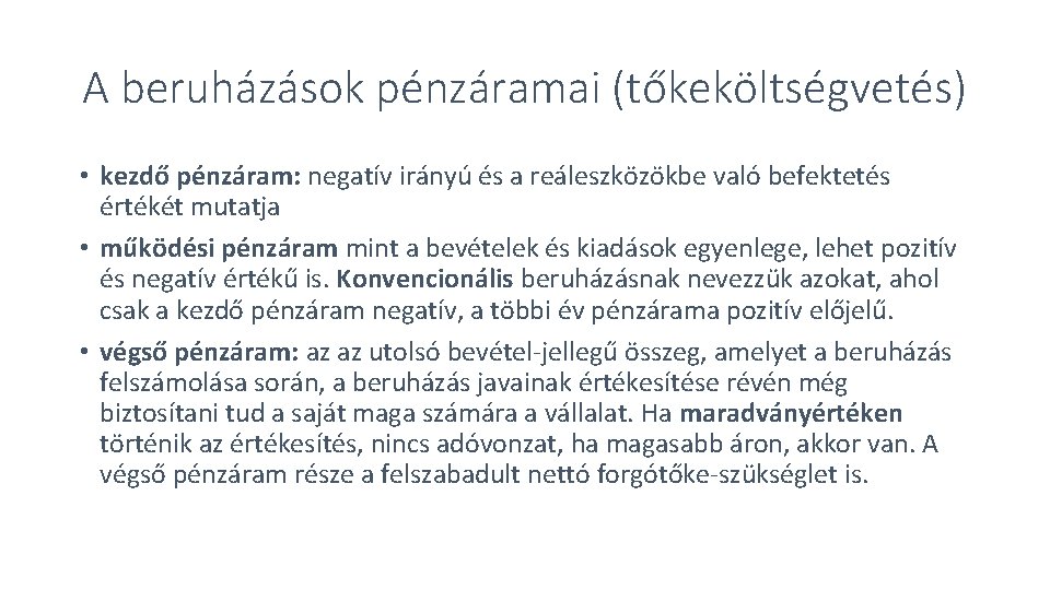 A beruházások pénzáramai (tőkeköltségvetés) • kezdő pénzáram: negatív irányú és a reáleszközökbe való befektetés