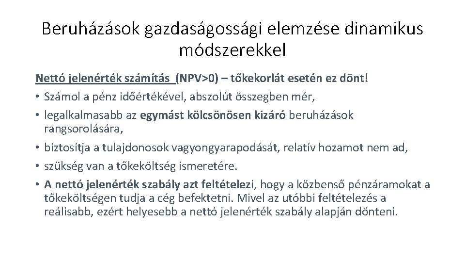 Beruházások gazdaságossági elemzése dinamikus módszerekkel Nettó jelenérték számítás (NPV>0) – tőkekorlát esetén ez dönt!