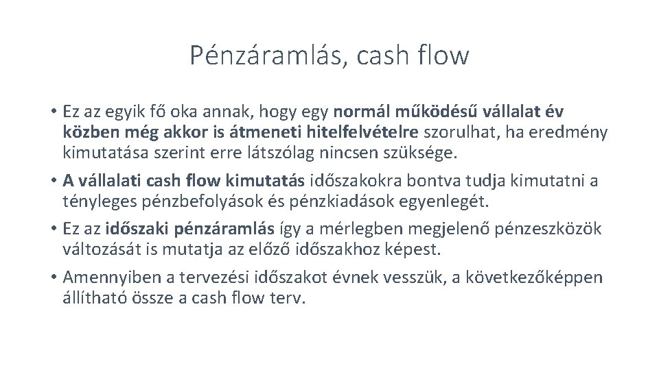 Pénzáramlás, cash flow • Ez az egyik fő oka annak, hogy egy normál működésű