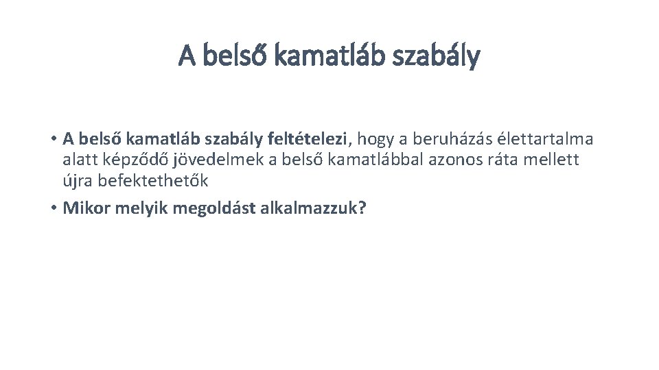 A belső kamatláb szabály • A belső kamatláb szabály feltételezi, hogy a beruházás élettartalma