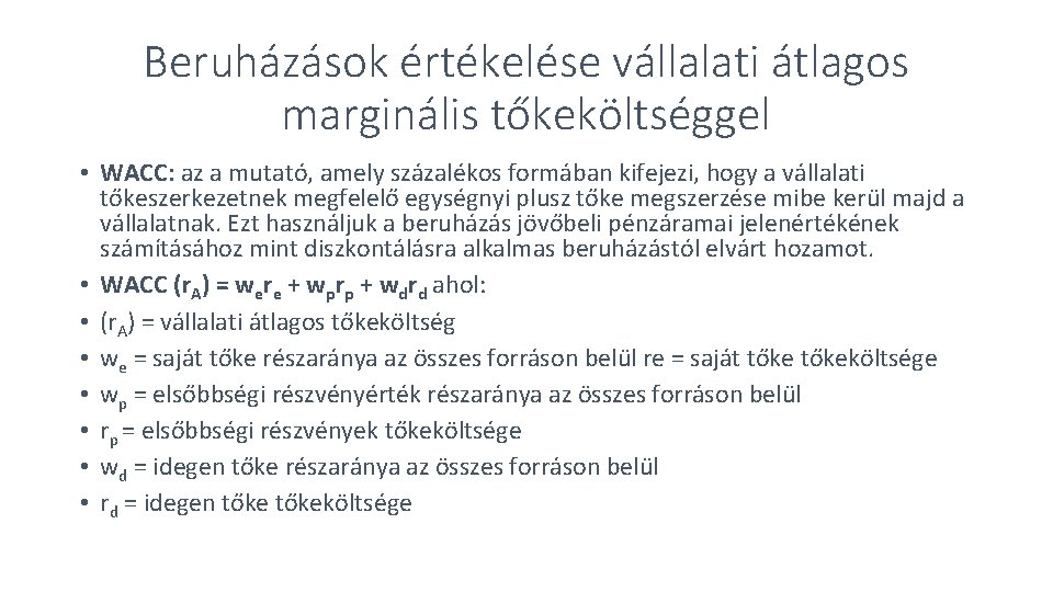 Beruházások értékelése vállalati átlagos marginális tőkeköltséggel • WACC: az a mutató, amely százalékos formában