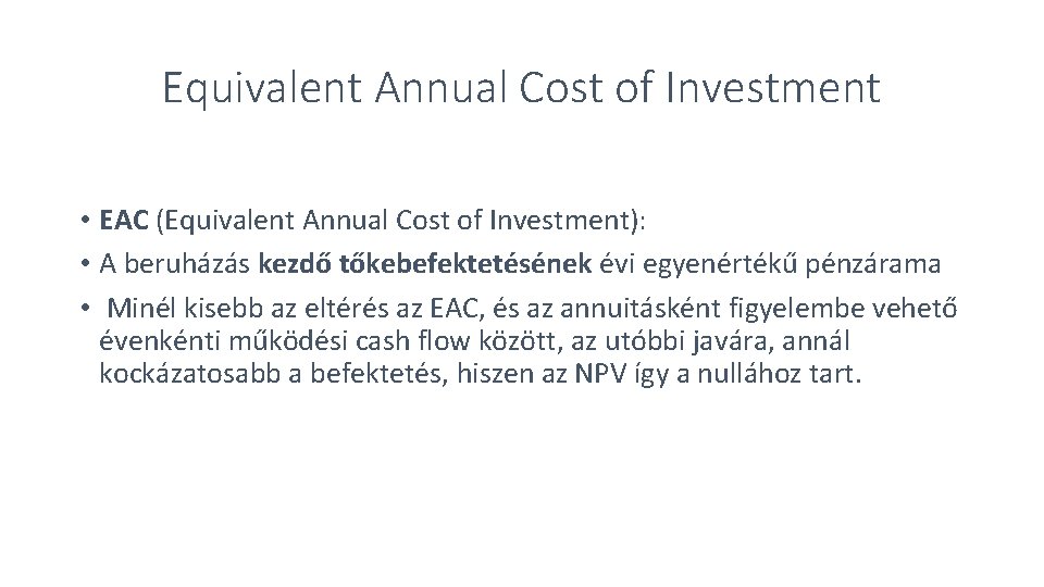 Equivalent Annual Cost of Investment • EAC (Equivalent Annual Cost of Investment): • A