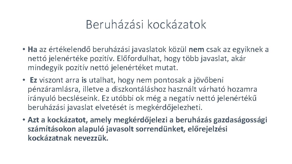 Beruházási kockázatok • Ha az értékelendő beruházási javaslatok közül nem csak az egyiknek a