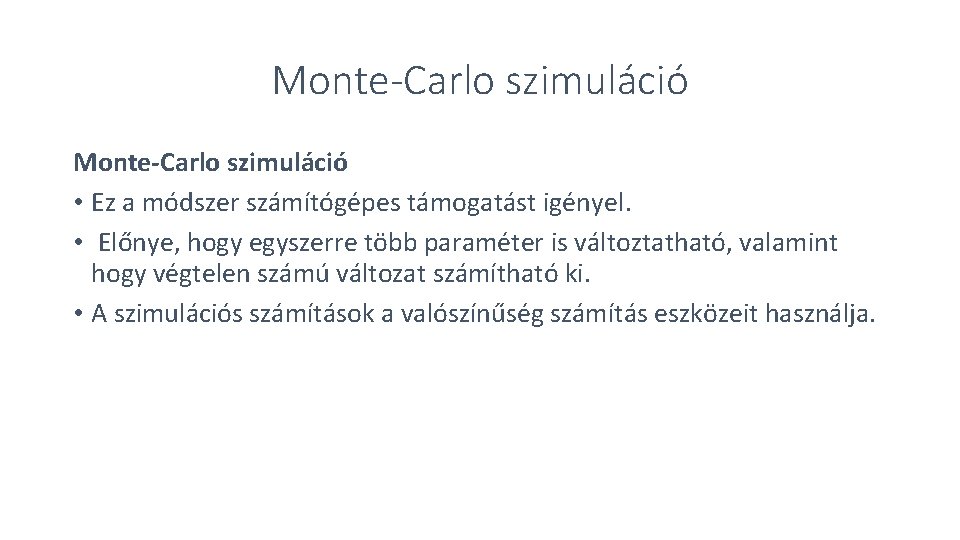 Monte-Carlo szimuláció • Ez a módszer számítógépes támogatást igényel. • Előnye, hogy egyszerre több