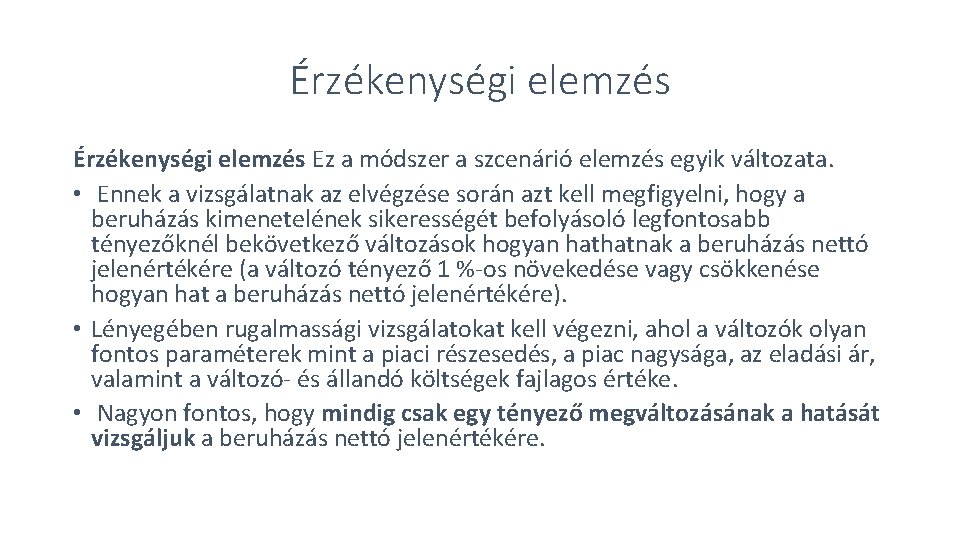 Érzékenységi elemzés Ez a módszer a szcenárió elemzés egyik változata. • Ennek a vizsgálatnak