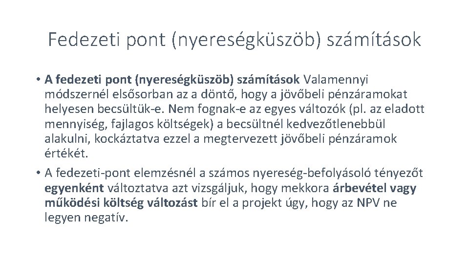 Fedezeti pont (nyereségküszöb) számítások • A fedezeti pont (nyereségküszöb) számítások Valamennyi módszernél elsősorban az