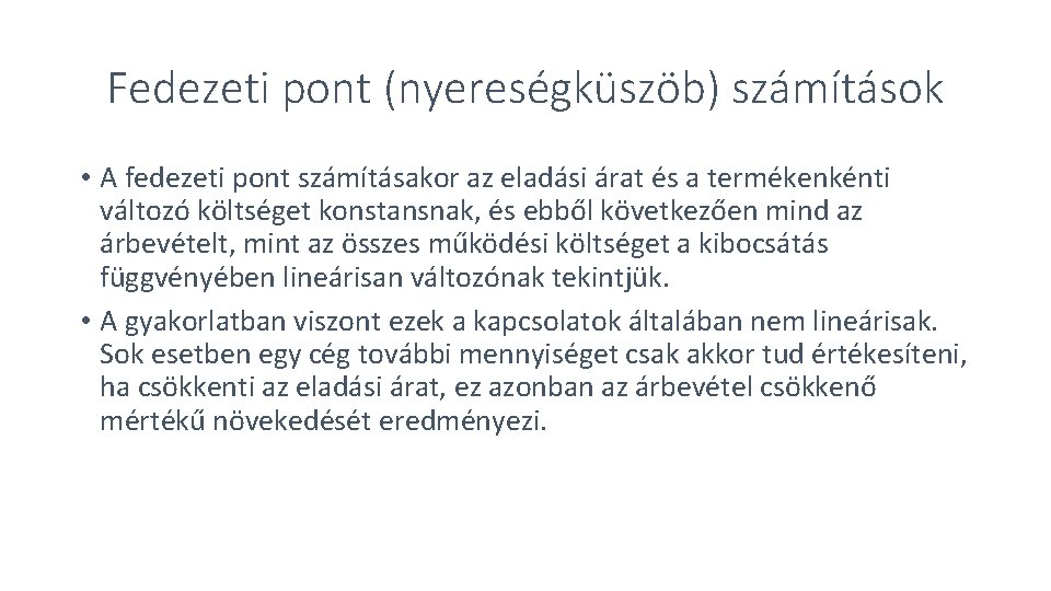 Fedezeti pont (nyereségküszöb) számítások • A fedezeti pont számításakor az eladási árat és a