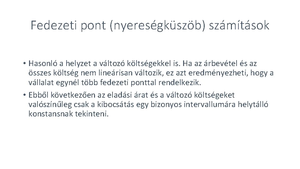 Fedezeti pont (nyereségküszöb) számítások • Hasonló a helyzet a változó költségekkel is. Ha az