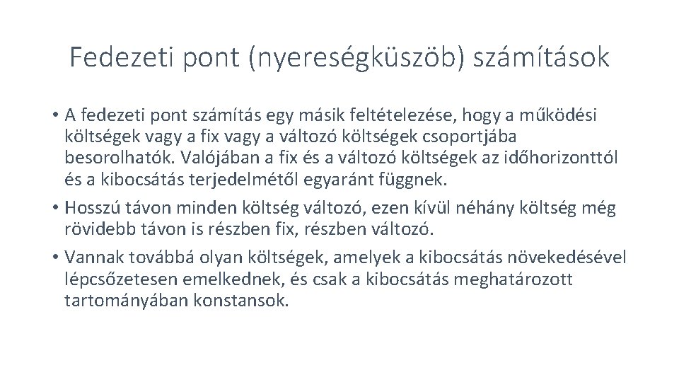 Fedezeti pont (nyereségküszöb) számítások • A fedezeti pont számítás egy másik feltételezése, hogy a