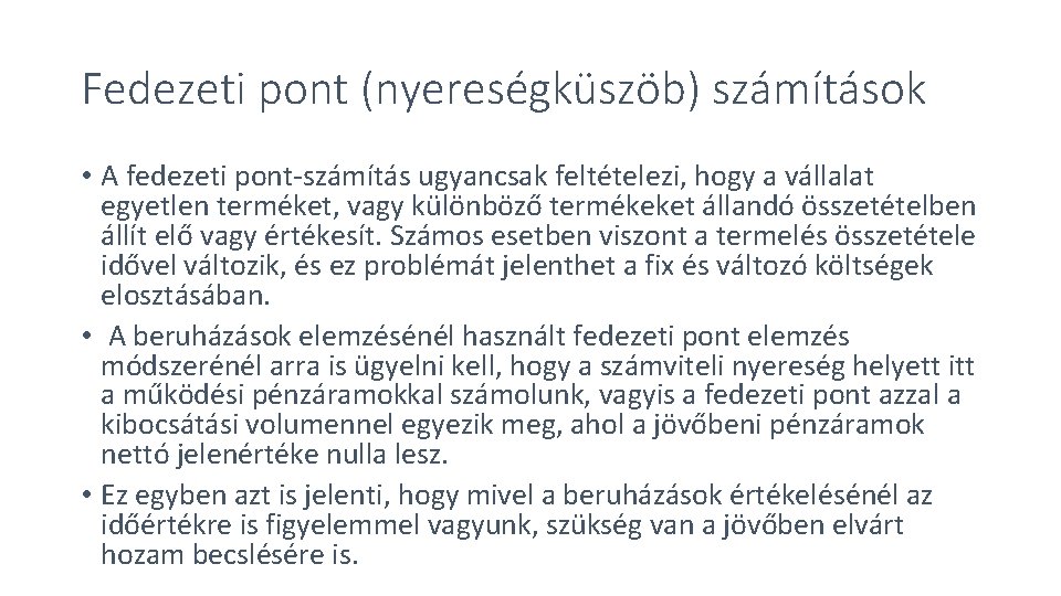 Fedezeti pont (nyereségküszöb) számítások • A fedezeti pont-számítás ugyancsak feltételezi, hogy a vállalat egyetlen