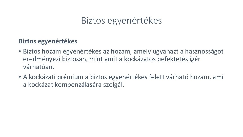 Biztos egyenértékes • Biztos hozam egyenértékes az hozam, amely ugyanazt a hasznosságot eredményezi biztosan,