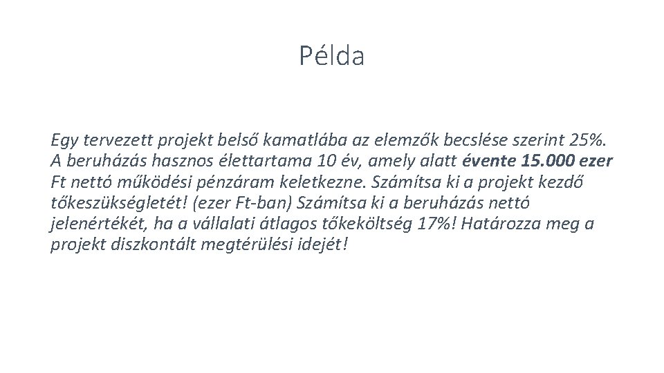 Példa Egy tervezett projekt belső kamatlába az elemzők becslése szerint 25%. A beruházás hasznos