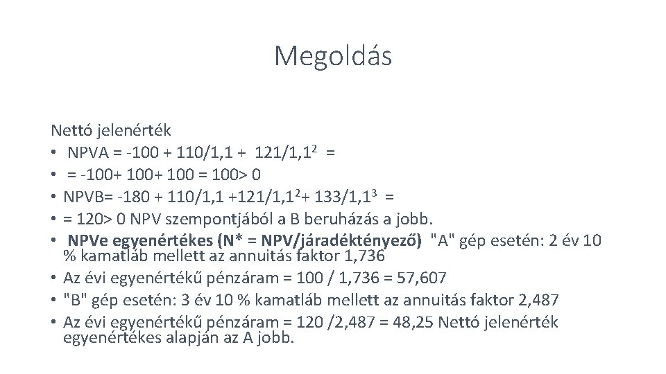 Megoldás Nettó jelenérték • NPVA = -100 + 110/1, 1 + 121/1, 12 =