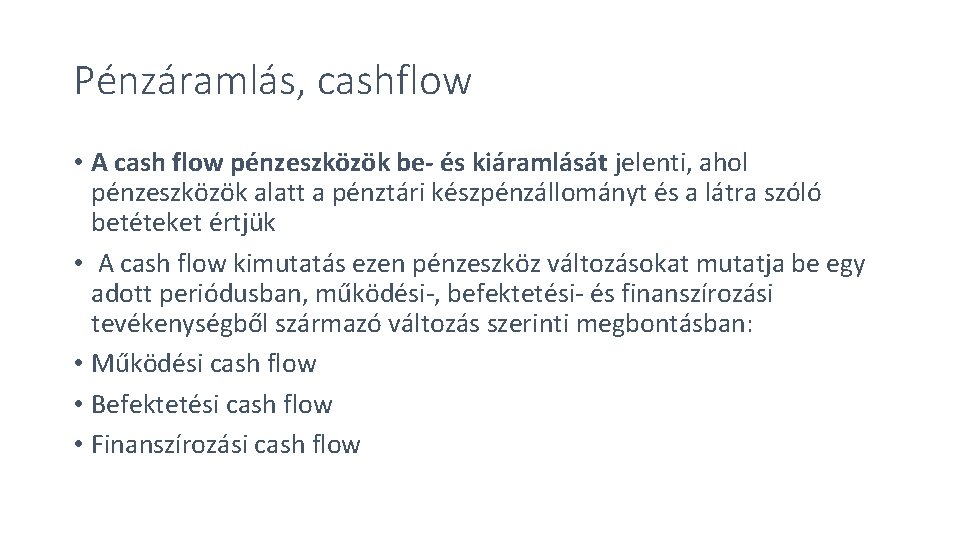 Pénzáramlás, cashflow • A cash flow pénzeszközök be- és kiáramlását jelenti, ahol pénzeszközök alatt
