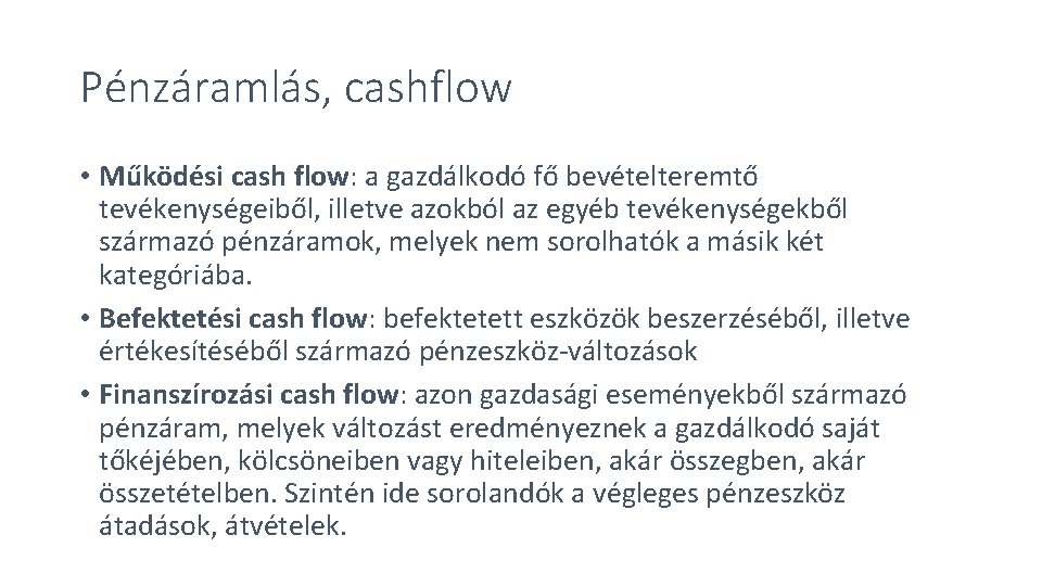 Pénzáramlás, cashflow • Működési cash flow: a gazdálkodó fő bevételteremtő tevékenységeiből, illetve azokból az