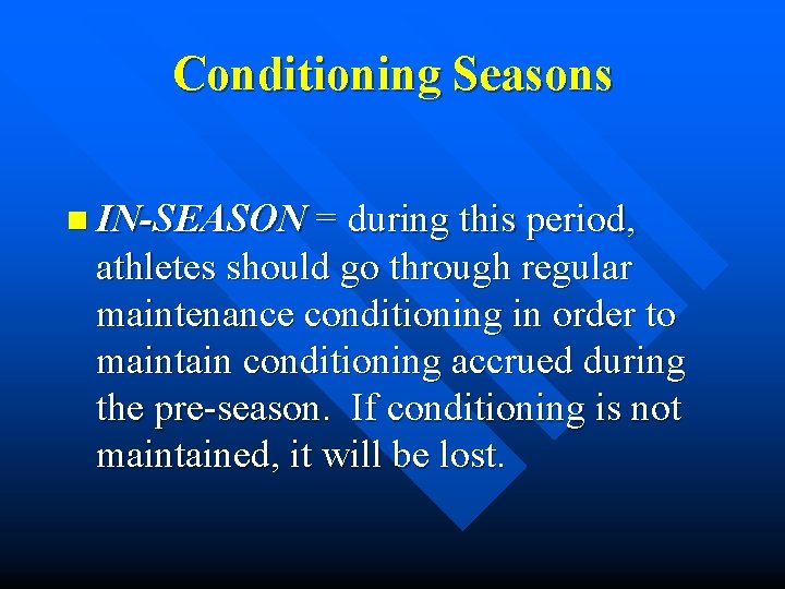 Conditioning Seasons n IN-SEASON = during this period, athletes should go through regular maintenance