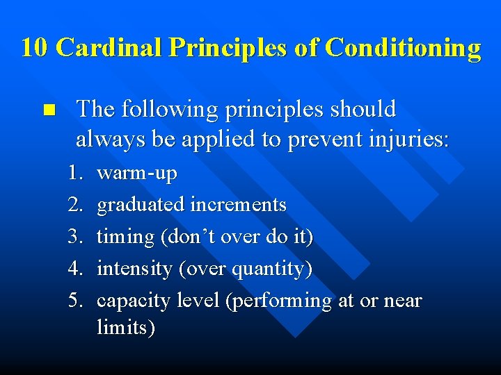 10 Cardinal Principles of Conditioning n The following principles should always be applied to