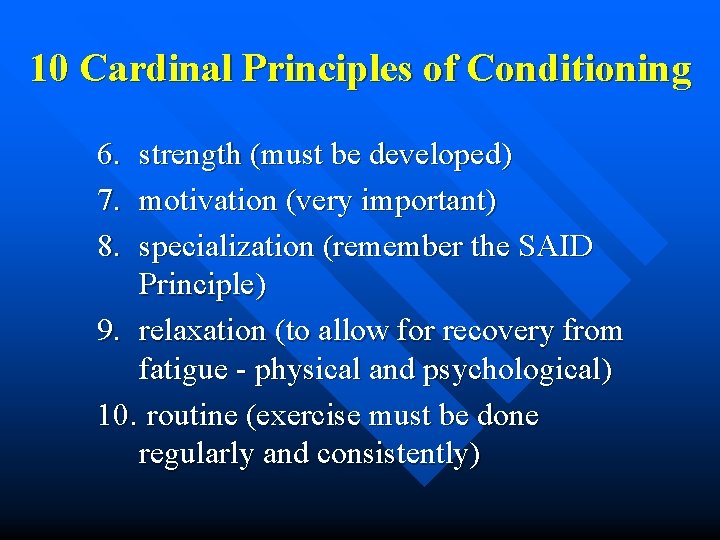 10 Cardinal Principles of Conditioning 6. 7. 8. strength (must be developed) motivation (very