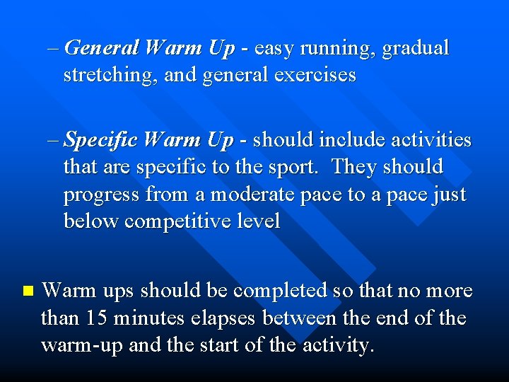 – General Warm Up - easy running, gradual stretching, and general exercises – Specific