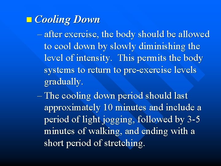 n Cooling Down – after exercise, the body should be allowed to cool down