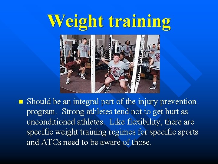 Weight training n Should be an integral part of the injury prevention program. Strong