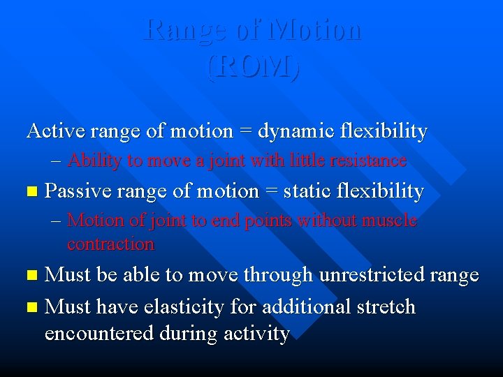 Range of Motion (ROM) Active range of motion = dynamic flexibility – Ability to