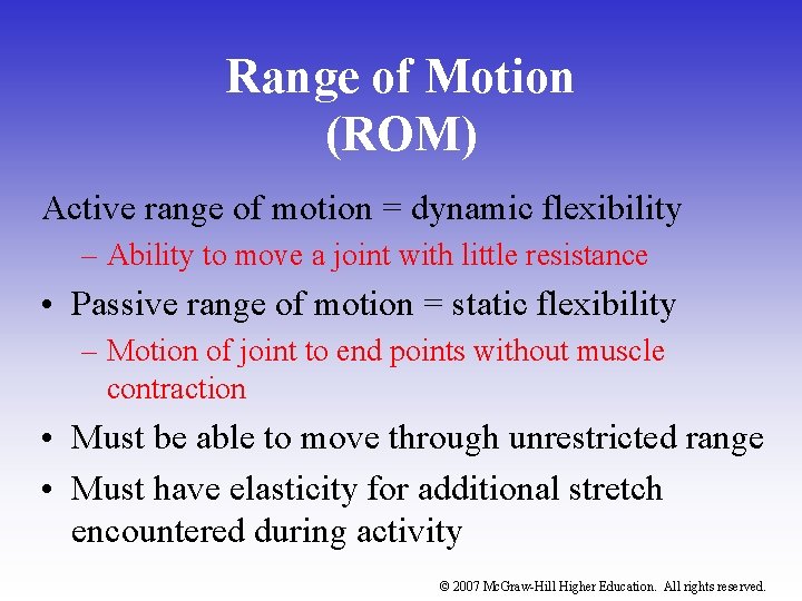 Range of Motion (ROM) Active range of motion = dynamic flexibility – Ability to