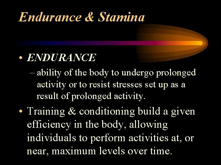 Endurance & Stamina • ENDURANCE – ability of the body to undergo prolonged activity