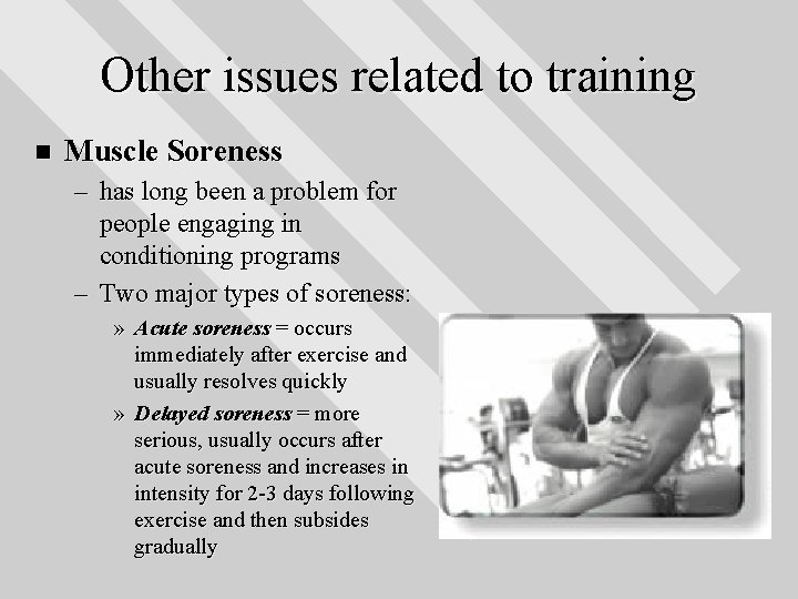 Other issues related to training n Muscle Soreness – has long been a problem