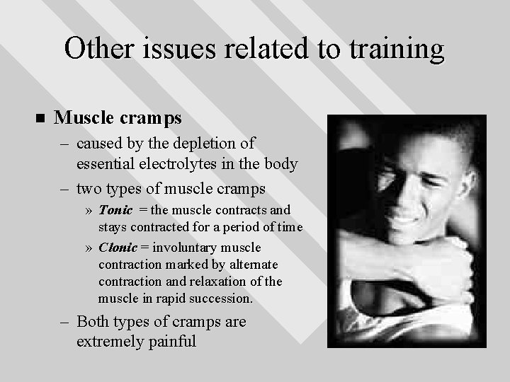 Other issues related to training n Muscle cramps – caused by the depletion of