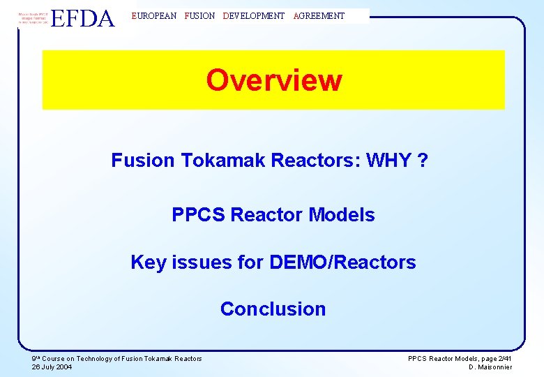 EFDA EUROPEAN FUSION DEVELOPMENT AGREEMENT Overview Fusion Tokamak Reactors: WHY ? PPCS Reactor Models