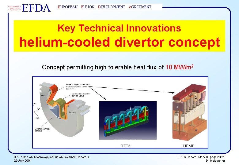 EFDA EUROPEAN FUSION DEVELOPMENT AGREEMENT Key Technical Innovations helium-cooled divertor concept Concept permitting high