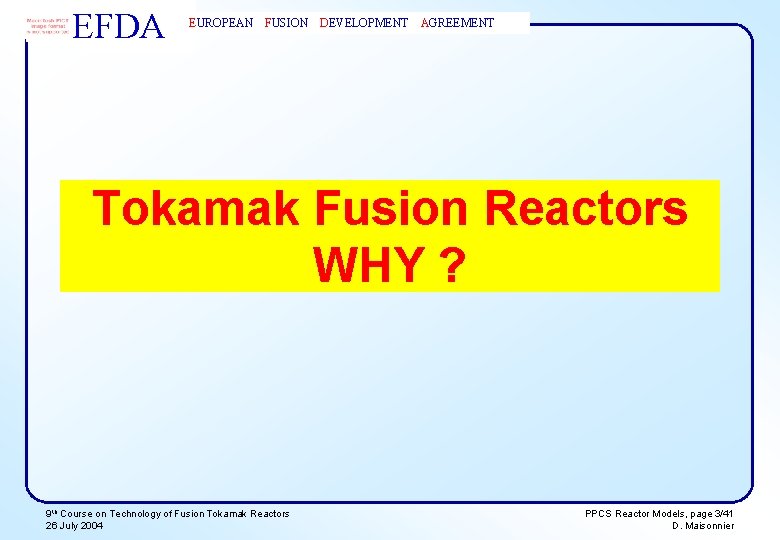EFDA EUROPEAN FUSION DEVELOPMENT AGREEMENT Tokamak Fusion Reactors WHY ? 9 th Course on