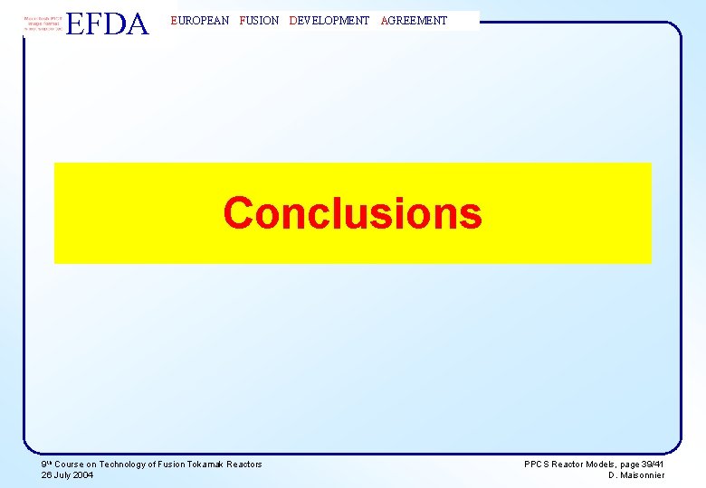 EFDA EUROPEAN FUSION DEVELOPMENT AGREEMENT Conclusions 9 th Course on Technology of Fusion Tokamak