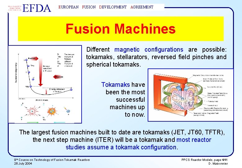 EFDA EUROPEAN FUSION DEVELOPMENT AGREEMENT Fusion Machines Different magnetic configurations are possible: tokamaks, stellarators,