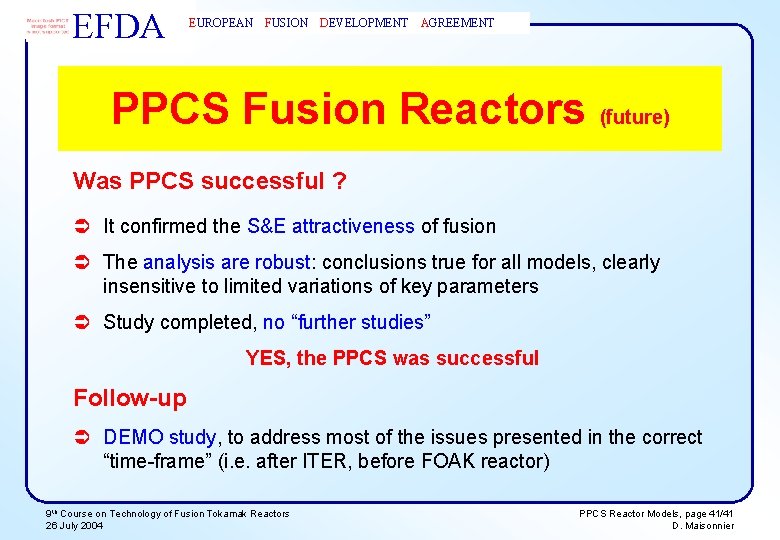 EFDA EUROPEAN FUSION DEVELOPMENT AGREEMENT PPCS Fusion Reactors (future) Was PPCS successful ? Ü