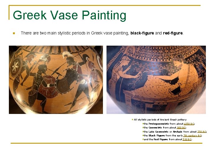 Greek Vase Painting n There are two main stylistic periods in Greek vase painting,