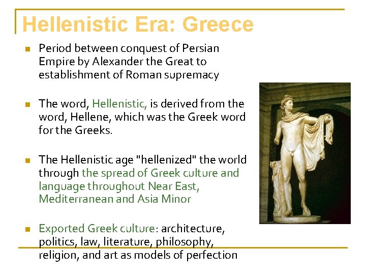 Hellenistic Era: Greece n n Period between conquest of Persian Empire by Alexander the