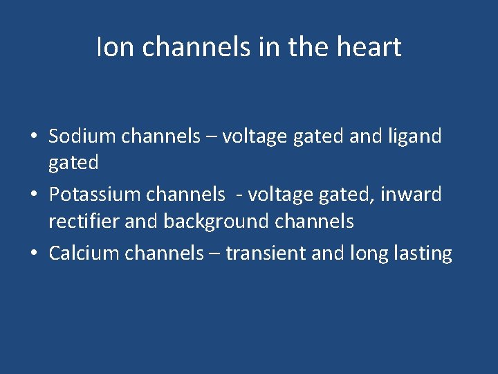 Ion channels in the heart • Sodium channels – voltage gated and ligand gated