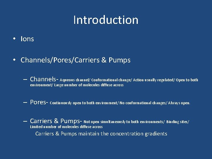 Introduction • Ions • Channels/Pores/Carriers & Pumps – Channels- Aqueous channel/ Conformational change/ Action