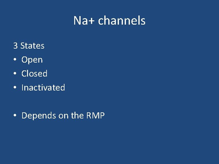 Na+ channels 3 States • Open • Closed • Inactivated • Depends on the