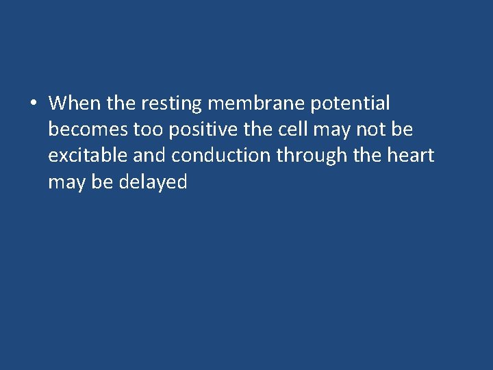  • When the resting membrane potential becomes too positive the cell may not